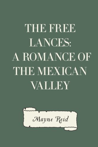 The Free Lances: A Romance of the Mexican Valley